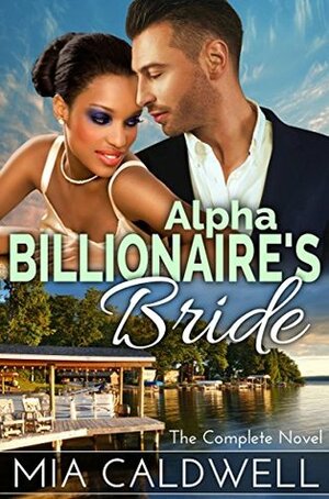 Alpha Billionaire's Bride: The Complete Novel by Mia Caldwell