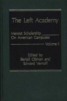 The Left Academy: Marxist Scholarship on American Campuses. Volume Two by Bertell Ollman, Edward Vernoff