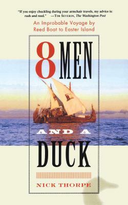 8 Men and a Duck: An Improbable Voyage by Reed Boat to Easter Island by Nick Thorpe