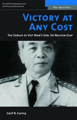 Victory at Any Cost: The Genius of Viet Nam's Gen. Vo Nguyen Giap by Cecil B. Currey