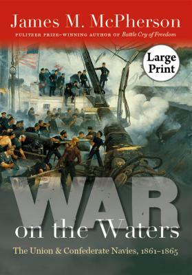 War on the Waters: The Union and Confederate Navies, 1861-1865 by James M. McPherson