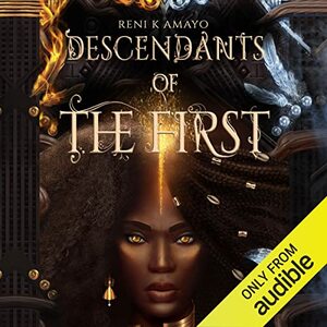 Descendants of the First by Reni K. Amayo