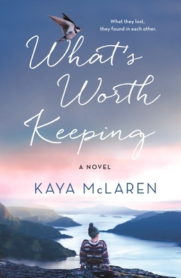 What's Worth Keeping: A Novel by Kaya McLaren
