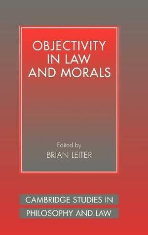 Objectivity in Law and Morals by Brian Leiter