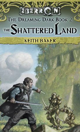 The Shattered Land: The Dreaming Dark, Book 2 by Keith Baker