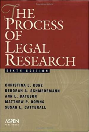 The Process of Legal Research by Christina L. Kunz