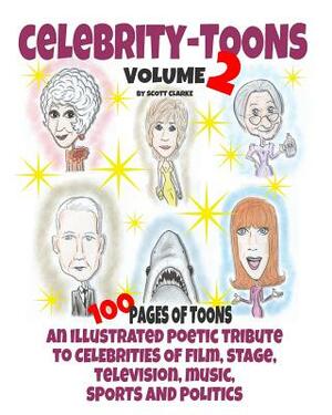 Celebrity toons Volume 2: An illustrated poetic tribute to celebrities of film, stage, television, music, sports and politics by Scott Clarke