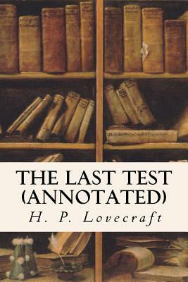 The Last Test (annotated) by H.P. Lovecraft, Adolphe De Castro