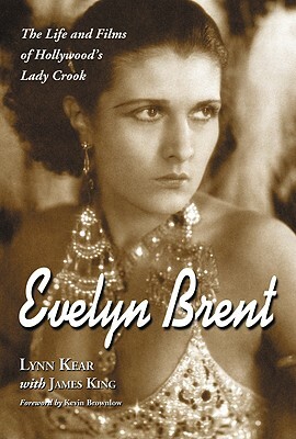 Evelyn Brent: The Life and Films of Hollywood's Lady Crook by James King, Lynn Kear
