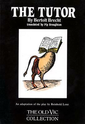 The Tutor - An Adaptation of the Play by Reinhold Lenz by Bertolt Brecht