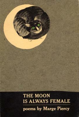 The Moon Is Always Female: Poems by Marge Piercy
