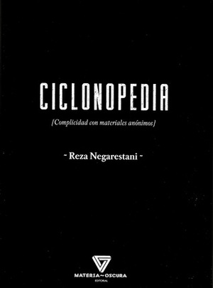 Ciclonopedia Complicidad con materiales anónimos by Reza Negarestani