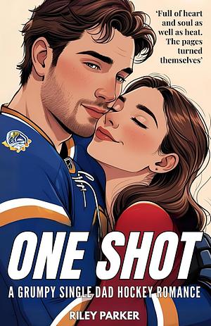 One Shot: A Grumpy Sunshine Single Dad Hockey Romance by Riley Parker