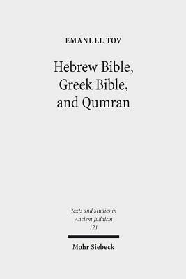 Hebrew Bible, Greek Bible, and Qumran: Collected Essays by Emanuel Tov