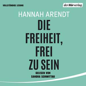 Die Freiheit, frei zu sein by Hannah Arendt