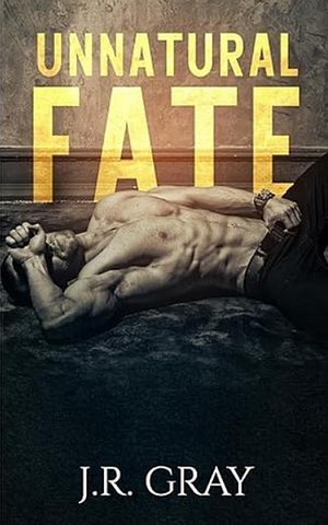 Unnatural Fate by J.R. Gray