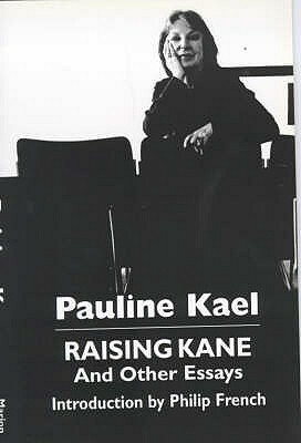 Raising Kane And Other Essays by Pauline Kael