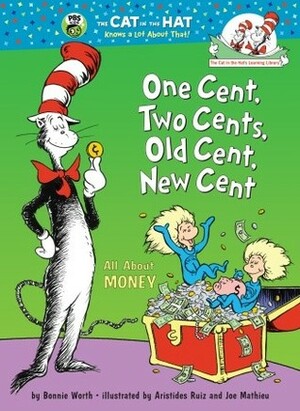 One Cent, Two Cents, Old Cent, New Cent: All About Money by Bonnie Worth