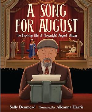 A Song for August: The Inspiring Life of Playwright August Wilson by Sally Denmead