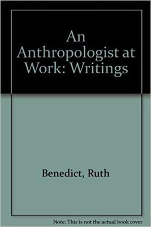 An Anthropologist at Work: Writings of Ruth Benedict by Margaret Mead, Ruth Benedict