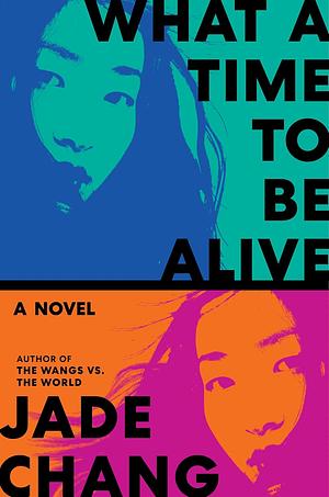 What a Time to Be Alive by Jade Chang