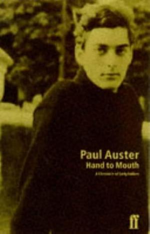 HAND TO MOUTH. by Paul Auster, Paul Auster