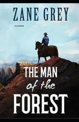 The Man of the Forest Illustrated by Zane Grey