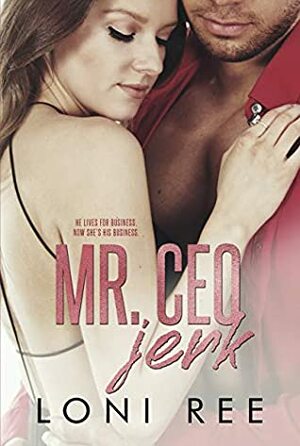 Mr. CEO Jerk (Loving a Bennett Boy) by Loni Ree
