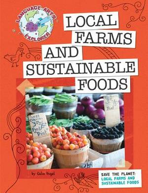 Save the Planet: Local Farms and Sustainable Foods by Julia Vogel