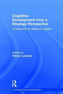 Cognitive Development from a Strategy Perspective: A Festschrift for Robert Siegler by 