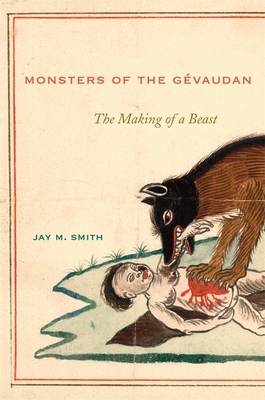 Monsters of the Gevaudan: The Making of a Beast by Jay M. Smith