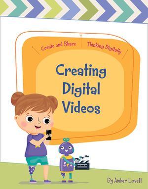 Creating Digital Videos by Amber Lovett