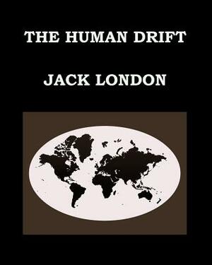 The Human Drift Jack London: Large Print Edition - Publication Date: 1917 by Jack London