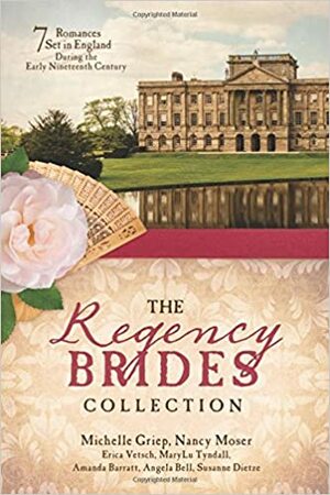 The Regency Brides Collection by Angela Bell, Susanne Dietze, Michelle Griep, Erica Vetsch, Nancy Moser, Amanda Barratt, MaryLu Tyndall