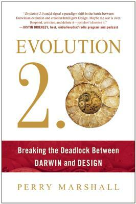 Evolution 2.0: Breaking the Deadlock Between Darwin and Design by Perry Marshall