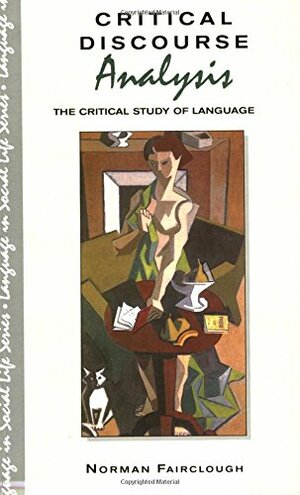 Critical Discourse Analysis: The Critical Study of Language by Norman Fairclough