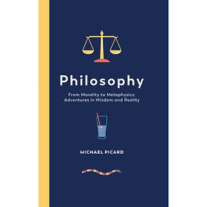 Philosophy: From Morality to Metaphysics  by Michael Picard