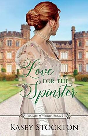 Love for the Spinster by Kasey Stockton