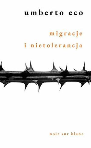 Migracje i nietolerancja by Umberto Eco