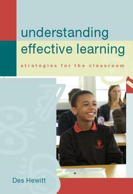 Understanding Effective Learning: Strategies for the Classroom by Des Hewitt, Hewitt Des