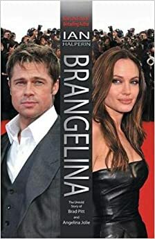 Brangelina: The Untold Story Of Brad Pitt and Angelina Jolie by Ian Halperin