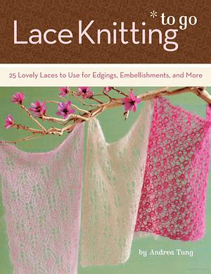 Lace Knitting To Go by Andrea Tung