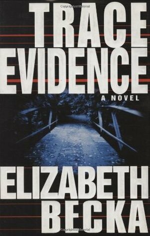 Trace Evidence by Elizabeth Becka, Lisa Black