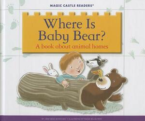 Where Is Baby Bear? a Book about Animal Homes by Jane Belk Moncure