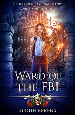 Ward Of The FBI: An Urban Fantasy Action Adventure by Michael Anderle, Martha Carr, Judith Berens