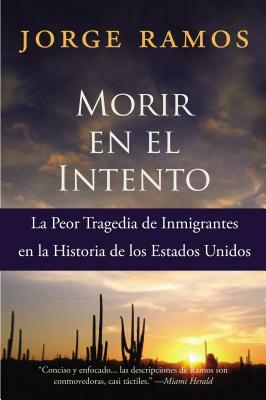 Morir En El Intento: La Peor Tragedia de Immigrantes En La Historia de Los Estados Unidos by Jorge Ramos