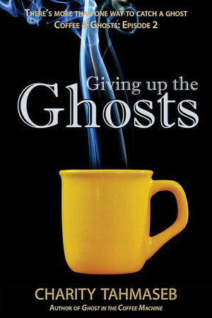 Giving up the Ghosts: Coffee and Ghosts: Episode 2 by Charity Tahmaseb