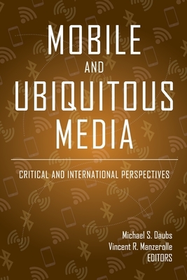 Mobile and Ubiquitous Media; Critical and International Perspectives by 