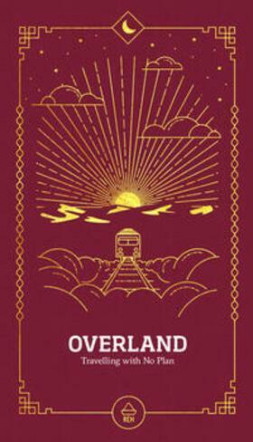 Overland: Traveling with No Plan by Richard Kaufmann