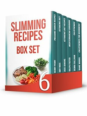 Slimming Recipes Box Set: 95 Speedy Pressure Cooker, Ketogenic Diet and Mediterranean Recipes + 40 Effective Beginner's Calisthenics Exercises by Debra Sullivan, Amy Ross, Diane Woods, Jack Jenkins, Henry Perry, Ralph Foster